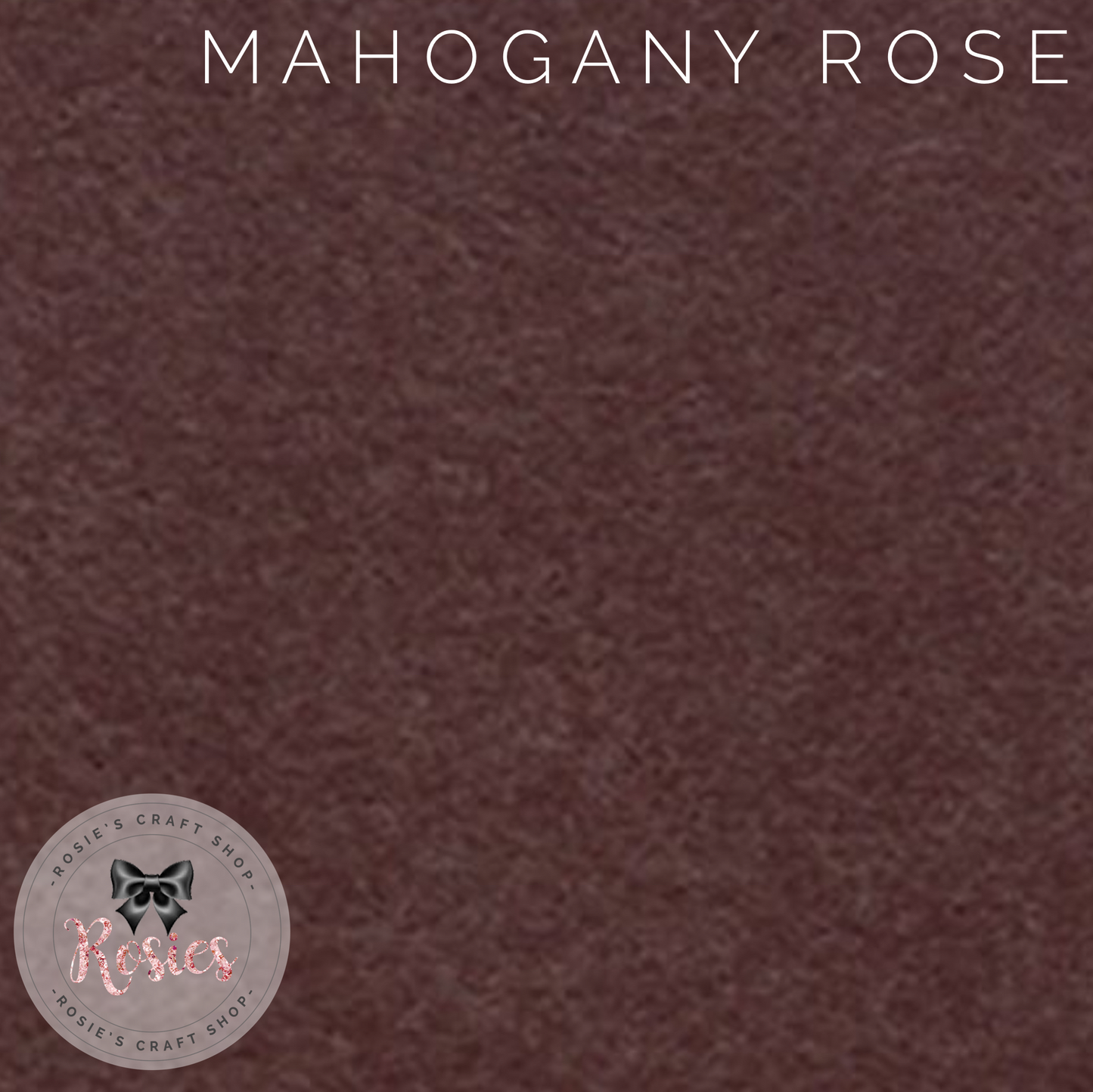 Mahogany Rose Wool Blend Felt - Rosie's Craft Shop Ltd